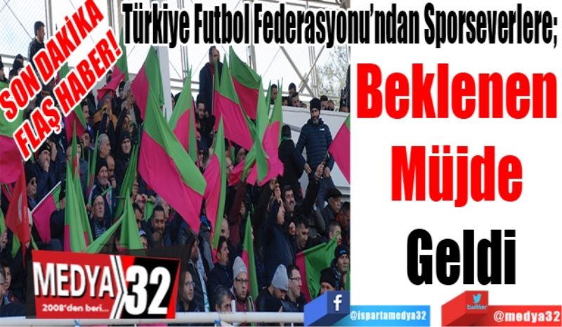 SON DAKİKA
FLAŞ HABER! 
Türkiye Futbol Federasyonu’ndan Sporseverlere; 
Beklenen Müjde Geldi 
