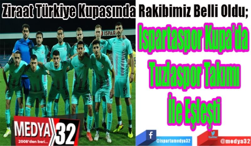 SON DAKİKA
FLAŞ HABER 
Ziraat Türkiye Kupasında Rakibimiz Belli Oldu; 
Ispartaspor Kupa’da 
Tuzlaspor Takımı
İle Eşleşti

