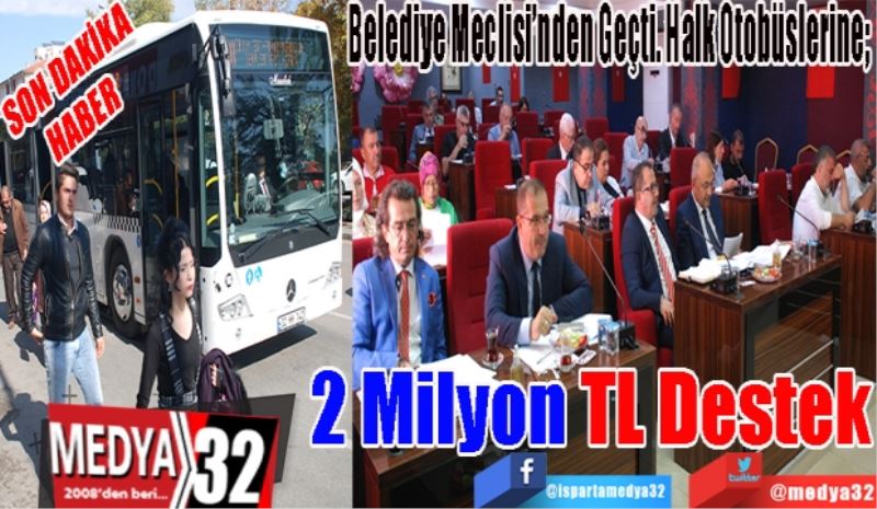 SON DAKİKA
HABER 
Belediye Meclisi’nden Geçti. Halk Otobüslerine; 
2 Milyon TL 
Destek 
