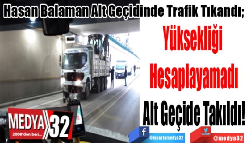 SON DAKİKA HABER 
Hasan Balaman Alt Geçidinde Trafik Tıkandı; 
Yüksekliği 
Hesaplayamadı
Alt Geçide Takıldı!
