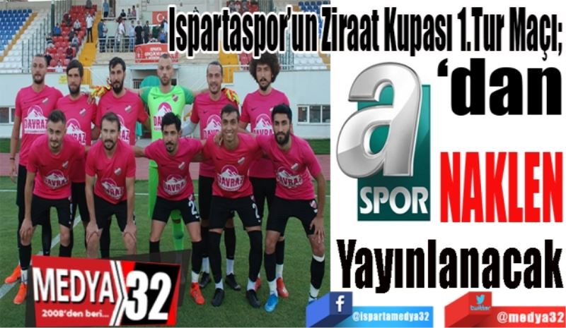 Son Dakika Haber!
Ispartaspor’un Ziraat Kupası 1.Tur Maçı; 
a Spor’dan
Naklen 
Yayınlanacak
