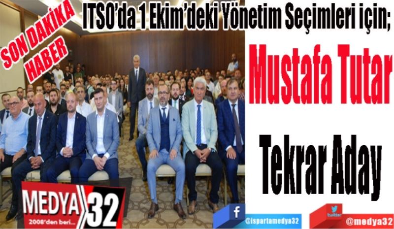 SON DAKİKA
HABER 
ITSO’da 1 Ekim’deki Yönetim Seçimleri için; 
Mustafa Tutar
Tekrar Aday 

