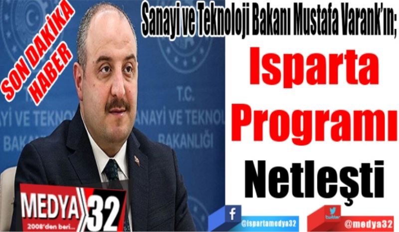SON DAKİKA
HABER
Sanayi ve Teknoloji Bakanı Mustafa Varank’ın;
Isparta
Programı
Netleşti
