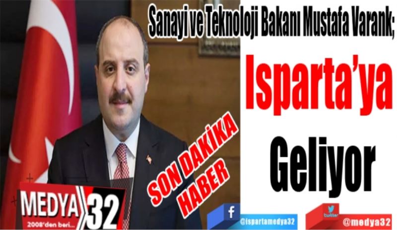 SON DAKİKA
HABER
Sanayi ve Teknoloji Bakanı Mustafa Varank; 
Isparta’ya 
Geliyor 
