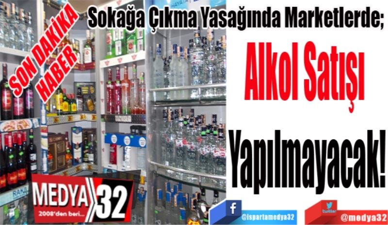 SON DAKİKA
HABER
Sokağa Çıkma Yasağında Marketlerde; 
Alkol Satışı 
Yapılmayacak!
