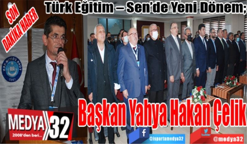 SON 
DAKİKA HABER 
Türk Eğitim – Sen’de Yeni Dönem; 
Başkan 
Yahya Hakan 
Çelik 
