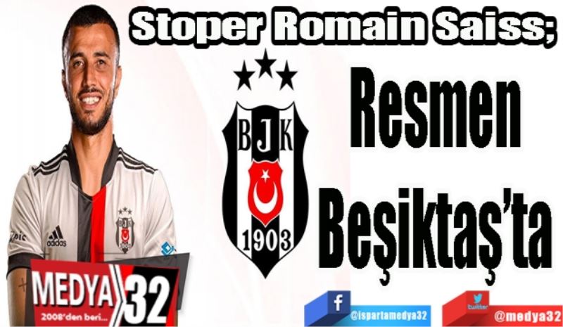Stoper Romain Saiss; 
Resmen
Beşiktaş’ta
