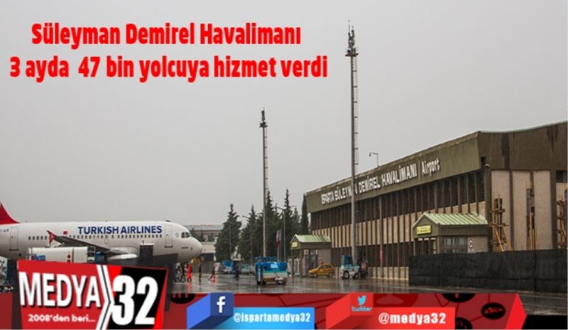 Süleyman Demirel Havalimanı 3 ayda  47 bin yolcuya hizmet verdi