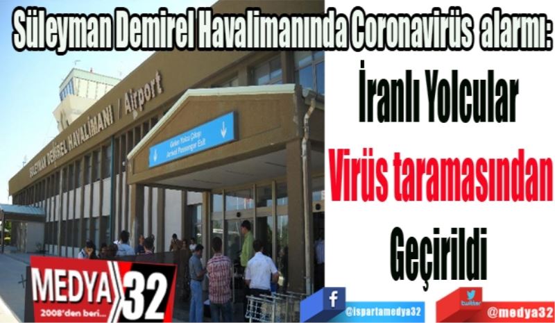 Süleyman Demirel Havalimanında Coronavirüsü alarmı: 
İranlı Yolcular 
Virüs taramasından
Geçirildi 
