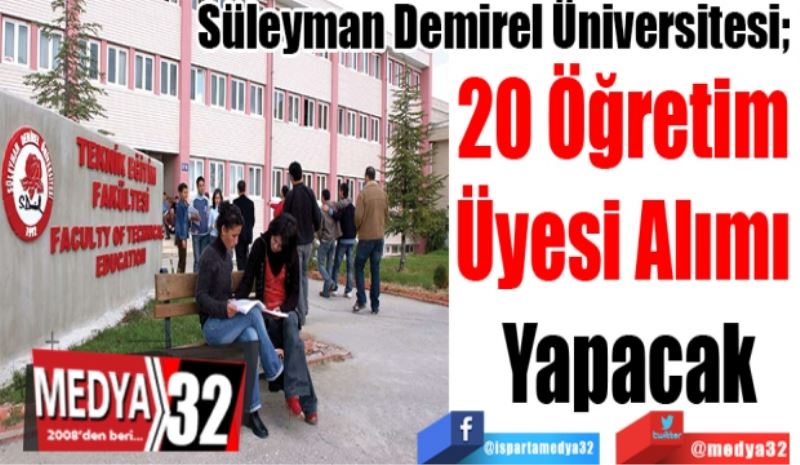 Süleyman Demirel Üniversitesi; 
20 Öğretim 
Üyesi Alımı 
Yapacak
