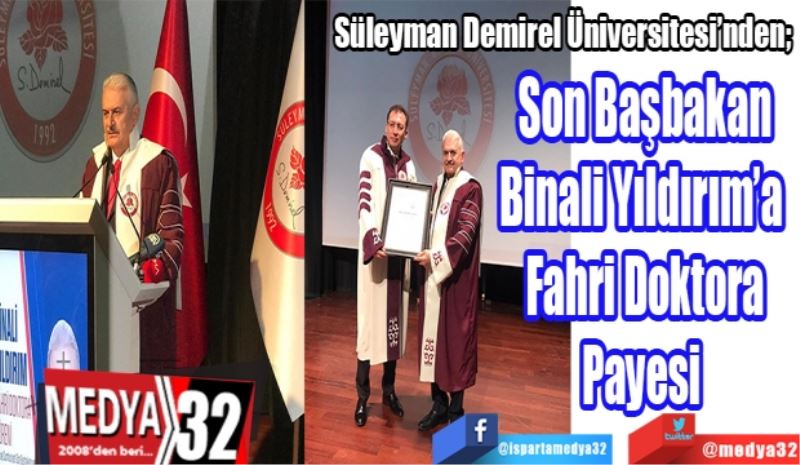 Süleyman Demirel Üniversitesi’nden; 
Son Başbakan
Binali Yıldırım’a 
Fahri Doktora
Payesi 
