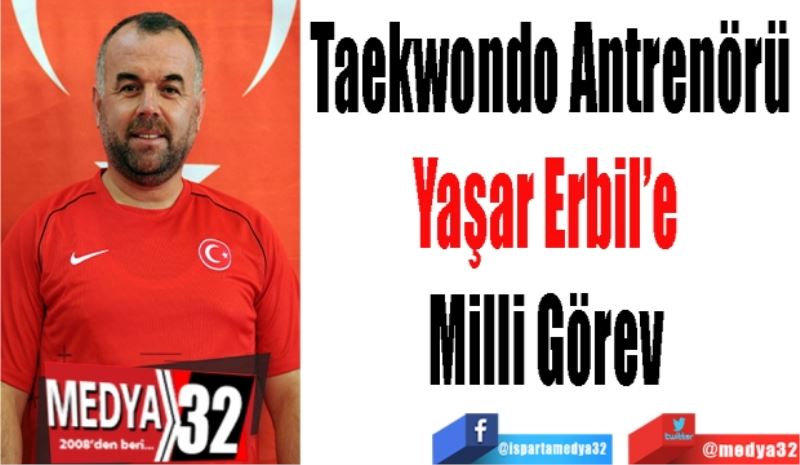 Taekwondo Antrenörü
Yaşar Erbil’e 
Milli Görev 
