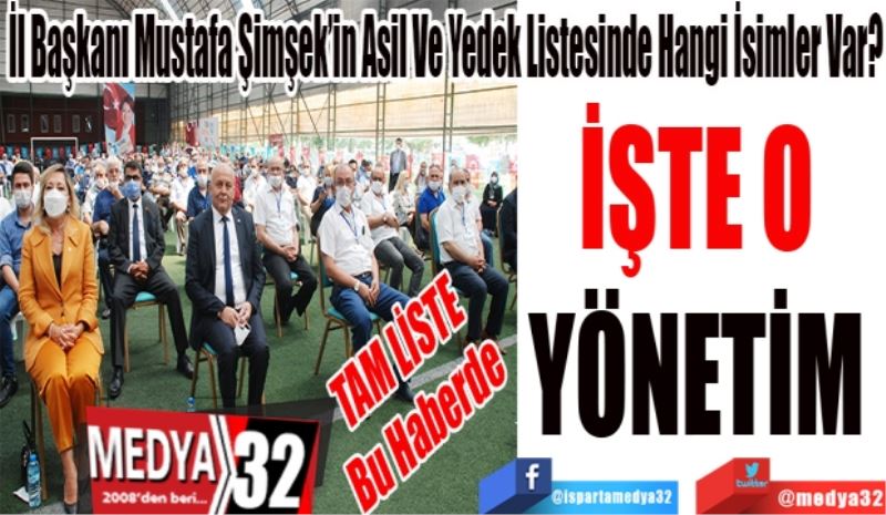 TAM LİSTE 
Bu Haberde 
İl Başkanı Mustafa Şimşek’in Asil Ve Yedek Listesinde Hangi İsimler Var? 
İŞTE O 
YÖNETİM 
