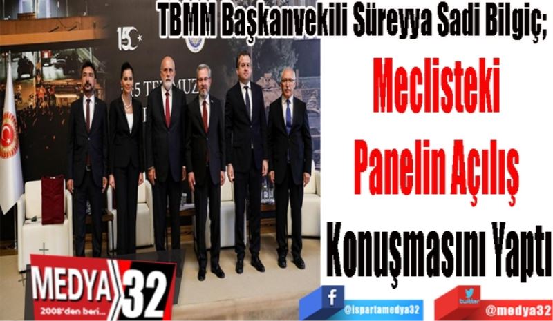TBMM Başkanvekili Süreyya Sadi Bilgiç; 
Meclisteki 
Panelin Açılış 
Konuşmasını Yaptı 
