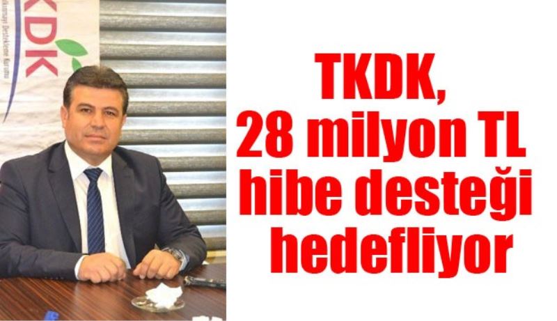TKDK, 28 milyon TL hibe desteği hedefliyor