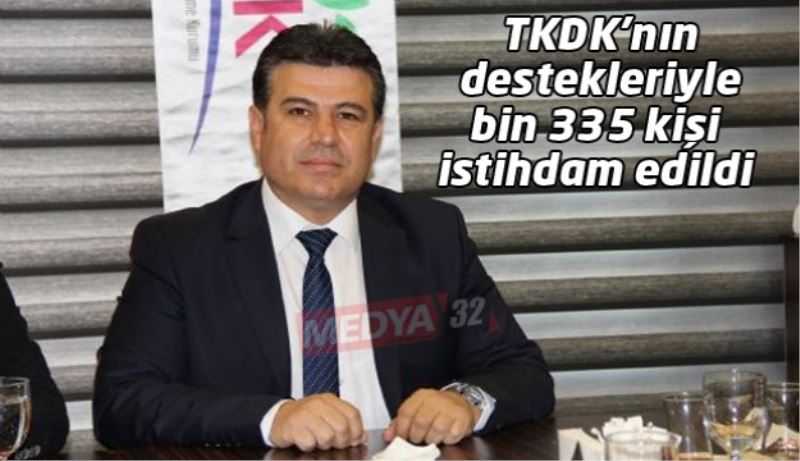 TKDK’nın destekleriyle bin 335 kişi istihdam edildi 
