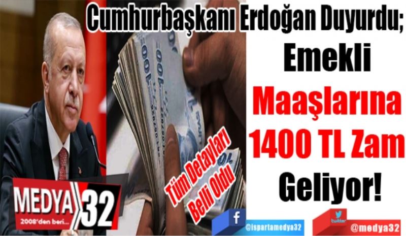Tüm Detayları Belli Oldu
Cumhurbaşkanı Erdoğan Duyurdu; 
Emekli 
Maaşlarına 
1400 TL Zam 
Geliyor! 

