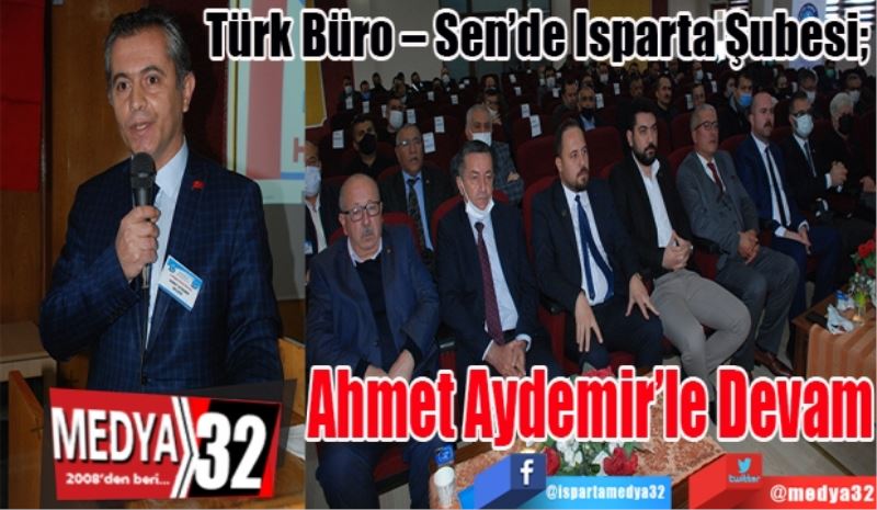 Türk Büro – Sen Isparta Şubesinde; 
Ahmet 
Aydemir’le
Devam… 
