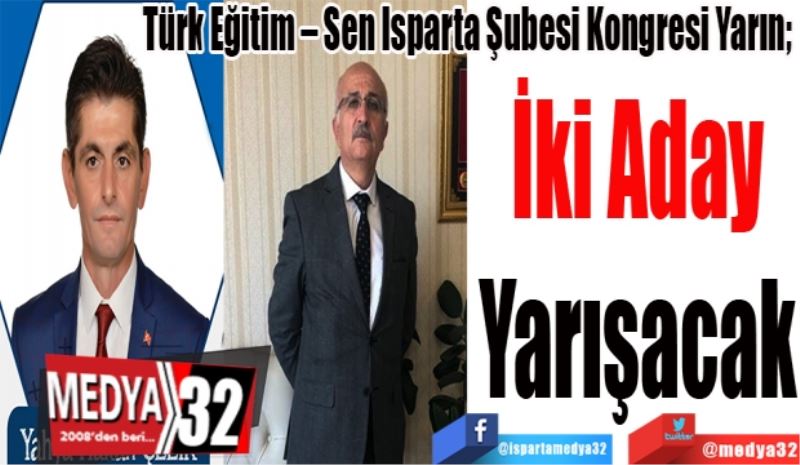 Türk Eğitim – Sen Isparta Şubesi Kongresi Yarın;  
İki Aday
Yarışacak 
