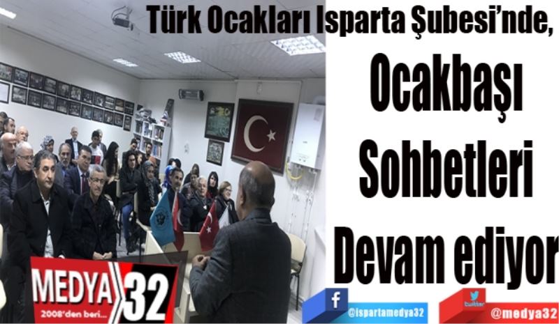 Türk Ocakları Isparta Şubesi’nde, 
Ocakbaşı
Sohbetleri
Devam ediyor
