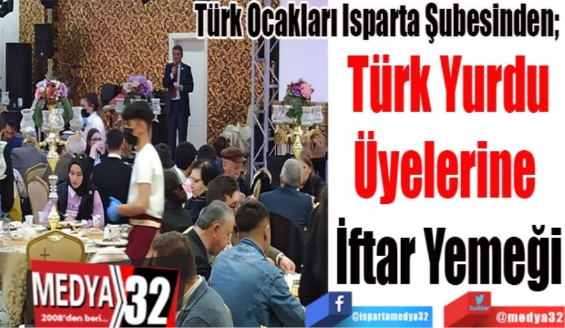 
Türk Ocakları Isparta Şubesinden, 
Türk Yurdu
Üyelerine 
İftar Yemeği
