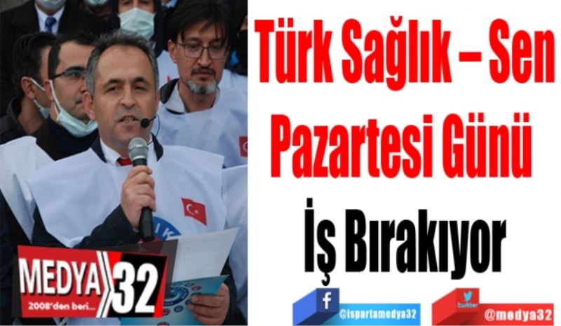 Türk Sağlık – Sen
Pazartesi Günü 
İş Bırakıyor
