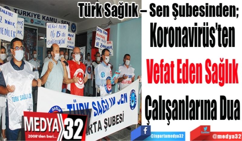 Türk Sağlık – Sen Şubesinden; 
Koronavirüs’ten
Vefat Eden Sağlık
Çalışanlarına Dua

