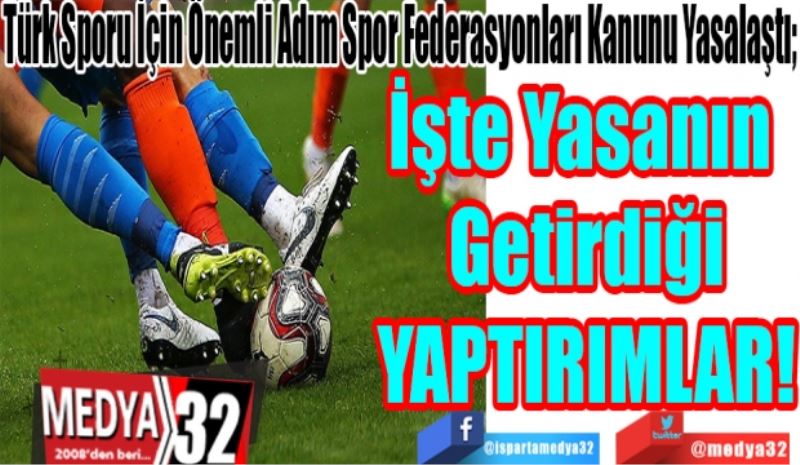 Türk Sporu İçin Önemli Adım Spor Federasyonları Kanunu Yasalaştı; 
İşte Yasanın 
Getirdiği
YAPTIRIMLAR! 
