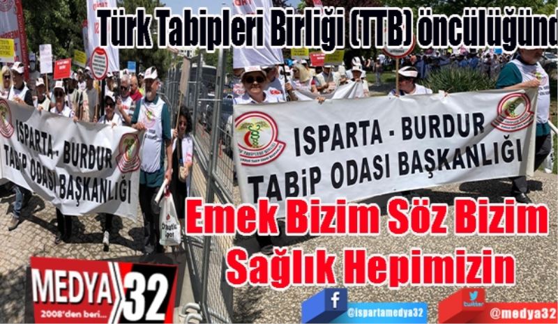 Türk Tabipleri Birliği (TTB) öncülüğündeki; 
Emek Bizim 
Söz Bizim 
Sağlık Hepimizin
