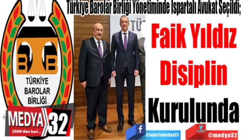 Türkiye Barolar Birliği Yönetiminde Ispartalı Avukat Seçildi; 
Faik Yıldız
Disiplin
Kurulunda
