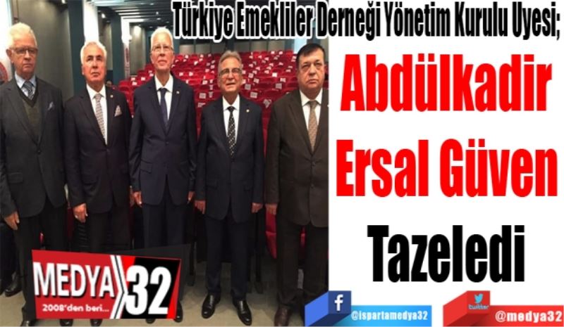 Türkiye Emekliler Derneği Yönetim Kurulu Üyesi; 
Abdülkadir
Ersal Güven
Tazeledi 
