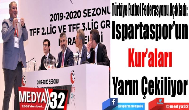 Türkiye Futbol Federasyonu Açıkladı: 
Ispartaspor’un
Kur’aları
Yarın Çekiliyor

