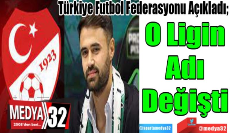 Türkiye Futbol Federasyonu Açıkladı; 
O Ligin
Adı
Değişti
