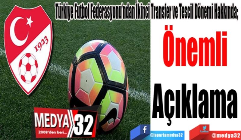 Türkiye Futbol Federasyonu’ndan İkinci Transfer ve Tescil Dönemi Hakkında;  
Önemli
Açıklama
