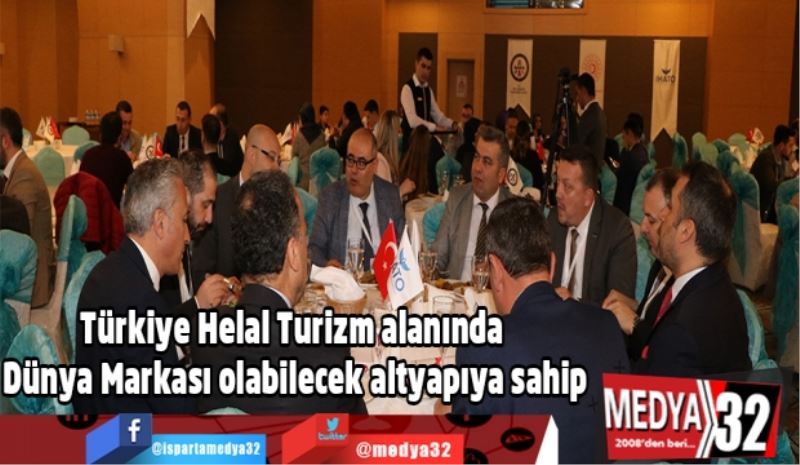 Türkiye Helal Turizm alanında Dünya Markası olabilecek altyapıya sahip

