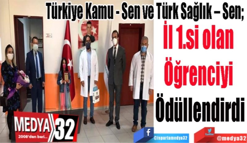 Türkiye Kamu - Sen ve Türk Sağlık – Sen; 
İl 1.si olan 
Öğrenciyi 
Ödüllendirdi
