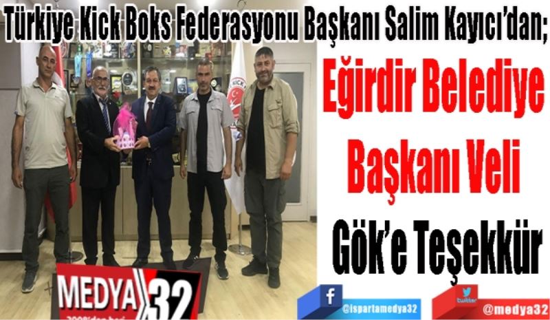 Türkiye Kick Boks Federasyonu Başkanı Salim Kayıcı’dan; 
Eğirdir Belediye 
Başkanı Veli 
Gök’e Teşekkür 
