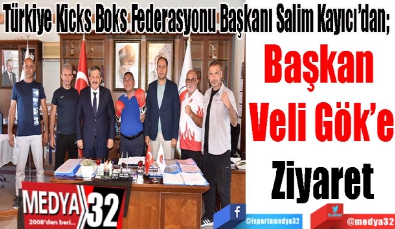 Türkiye Kicks Boks Federasyonu Başkanı Salim Kayıcı’dan; 
Başkan 
Veli Gök’e
Ziyaret 
