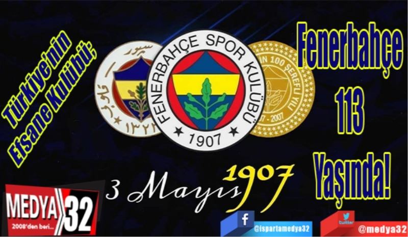 Türkiye’nin Efsane Kulübü; 
Fenerbahçe 
113 
Yaşında!
