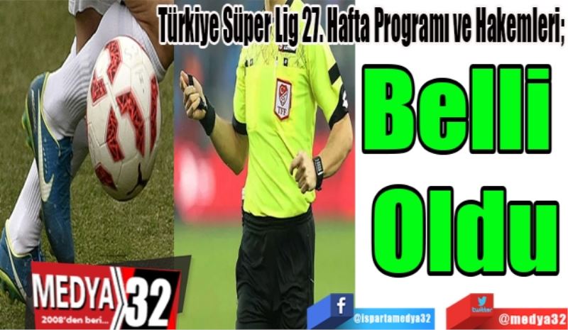 Türkiye Süper Lig 27. Hafta Programı ve Hakemleri; 
Belli 
Oldu
