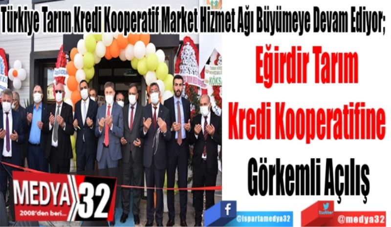 Türkiye Tarım Kredi Kooperatif Market Hizmet Ağı Büyümeye Devam Ediyor;  
Eğirdir Tarım 
Kredi Kooperatifine 
Görkemli Açılış
