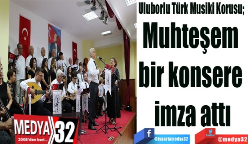 Uluborlu Türk Musiki Korusu;  
Muhteşem 
bir konsere 
imza attı
