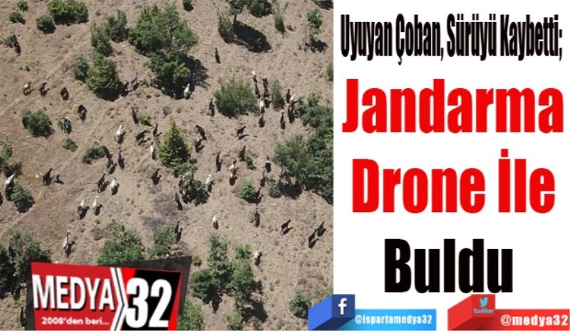Uyuyan Çoban, Sürüyü Kaybetti; 
Jandarma
Drone İle
Buldu 
