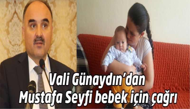 Vali Günaydın’dan Mustafa Seyfi bebek için çağrı
