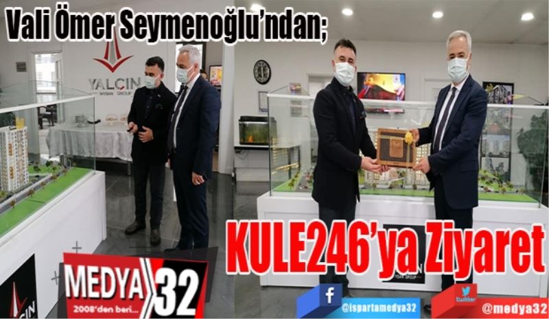 Vali Ömer Seymenoğlu’ndan; 
KULE246’ya
Ziyaret 
