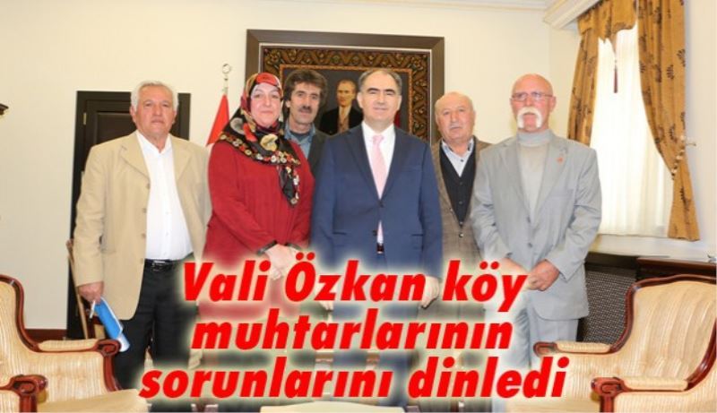 Vali Özkan köy muhtarlarının sorunlarını dinledi 