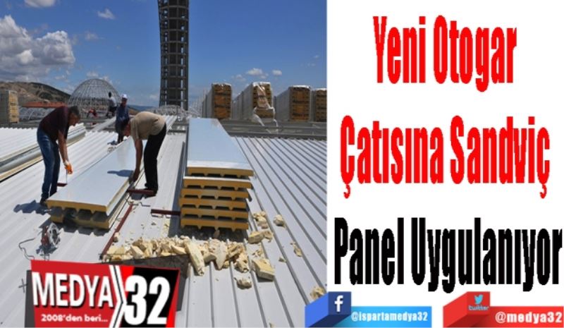 Yeni Otogar 
Çatısına Sandviç 
Panel Uygulanıyor 
