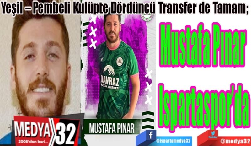 
Yeşil – Pembeli Kulüpte Dördüncü Transfer de Tamam; 
Mustafa Pınar 
Ispartaspor’da 

