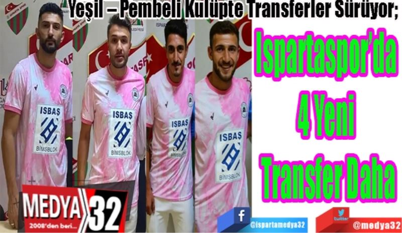 Yeşil – Pembeli Kulüpte Transferler Sürüyor; 
Ispartaspor’da 
4 Yeni 
Transfer Daha 
