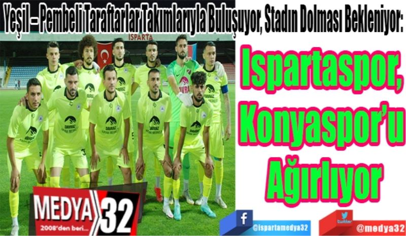 Yeşil – Pembeli Taraftarlar Takımlarıyla Buluşuyor, Stadın Dolması Bekleniyor: 
Ispartaspor, 
Konyaspor’u 
Ağırlıyor
